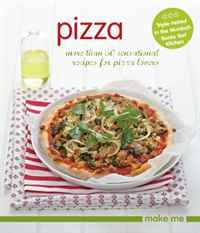 Pizza: More Than 50 Sensational Recipes for Pizza Lovers (Make Me)