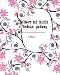 The theory and practice of landscape gardening