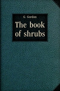 George Gordon - «The book of shrubs»