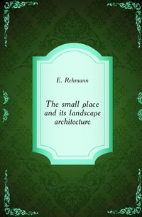 Elsa Rehmann - «The small place and its landscape architecture»