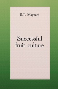 Samuel Taylor Maynard - «Successful fruit culture»