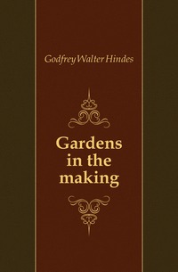 Godfrey Walter Hindes - «Gardens in the making»