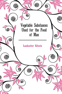 Vegetable Substances Used for the Food of Man