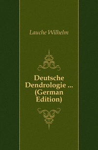Lauche Wilhelm - «Deutsche Dendrologie ... (German Edition)»