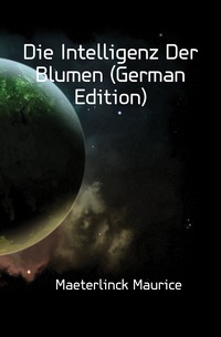 Die Intelligenz Der Blumen (German Edition)