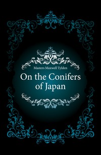 Masters Maxwell Tylden - «On the Conifers of Japan»