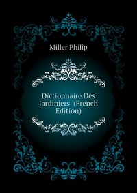 Dictionnaire Des Jardiniers (French Edition)
