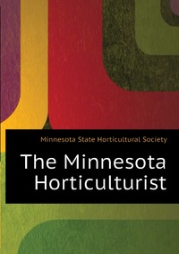 Minnesota State Horticultural Society - «The Minnesota Horticulturist»
