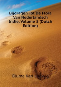 Blume Karl Ludwig - «Bijdragen Tot De Flora Van Nederlandsch Indie, Volume 5 (Dutch Edition)»