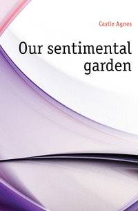 Castle Agnes - «Our sentimental garden»