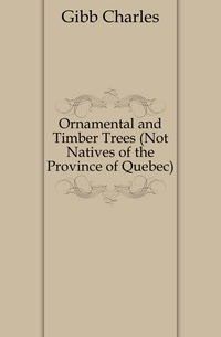 Ornamental and Timber Trees (Not Natives of the Province of Quebec)