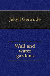 Jekyll Gertrude - «Wall and water gardens»