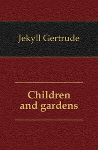 Jekyll Gertrude - «Children and gardens»