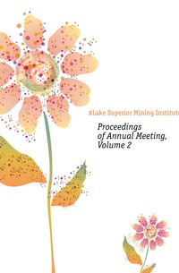 #Lake Superior Mining Institute - «Proceedings of Annual Meeting, Volume 2»