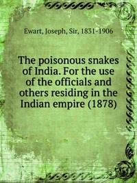 The poisonous snakes of India. For the use of the officials and others residing in the Indian empire (1878)