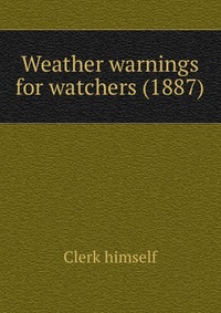 Clerk himself - «Weather warnings for watchers (1887)»