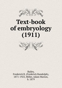 Bailey, Frederick R. (Frederick Randolph), 1871-1923 - «Text-book of embryology (1911)»