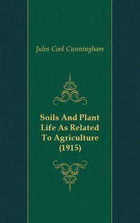 Soils And Plant Life As Related To Agriculture