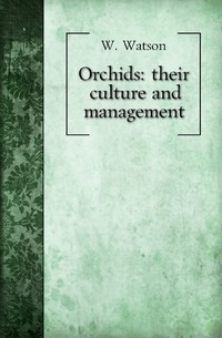 William Watson - «Orchids: their culture and management»