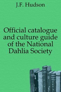 Official catalogue and culture guide of the National Dahlia Society