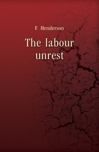 Fred Henderson - «The labour unrest»