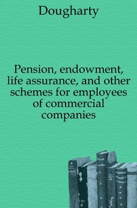 Pension, endowment, life assurance, and other schemes for employees of commercial companies