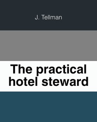 John Tellman - «The practical hotel steward»