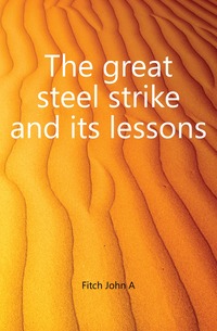 William Z. Foster - «The great steel strike and its lessons»