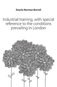 Industrial training, with special reference to the conditions prevailing in London