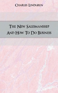 Charles Lindgren - «The New Salesmanship And How To Do Business»