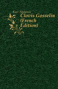 Karr Alphonse - «Clovis Gosselin (French Edition)»