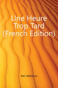 Une Heure Trop Tard (French Edition)