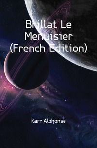 Karr Alphonse - «Brillat Le Menuisier (French Edition)»