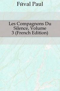 Les Compagnons Du Silence, Volume 3 (French Edition)