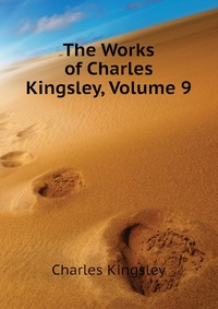 The Works of Charles Kingsley, Volume 9