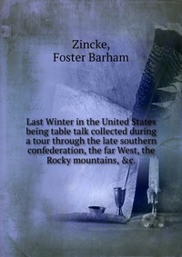 Zincke, Foster Barham - «Last Winter in the United States»