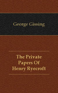 George Gissing - «The Private Papers Of Henry Ryecroft»