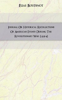 Journal Or Historical Recollections Of American Events During The Revolutionary War