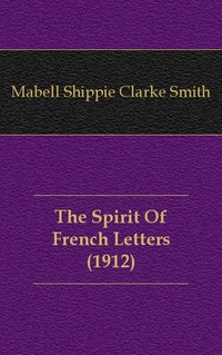 Mabell Shippie Clarke Smith - «The Spirit Of French Letters (1912)»