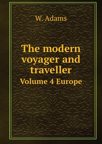 W. Adams - «The modern voyager and traveller»