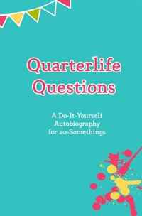 Quarterlife Questions: A Do-It-Yourself Autobiography for 20-Somethings (Volume 1)
