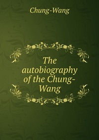 The autobiography of the Chung-Wang