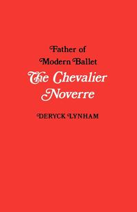 Deryck Lynham - «The Chevalier Noverre, Father of Modern Ballet»