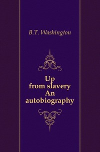Booker T. Washington - «Up from slavery»