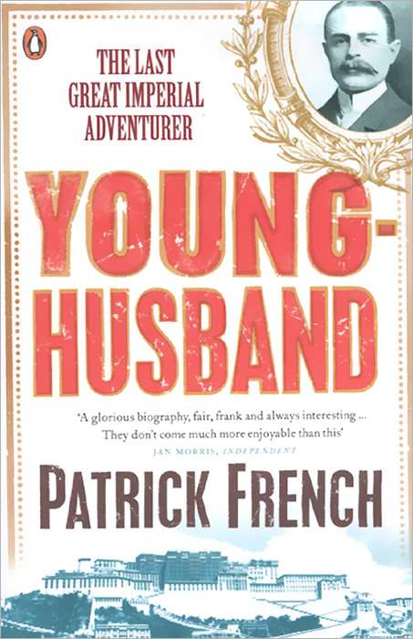 Patrick French - «Younghusband: The Last Great Imperial Adventurer»