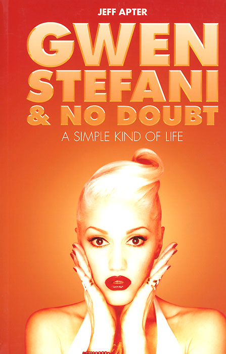 Jeff Apter - «Gwen Stefani & No Doubt: A Simple Kind of Life»