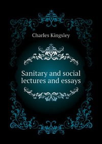 Sanitary and social lectures and essays