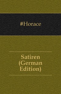 #Horace - «Satiren (German Edition)»