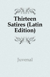 Thirteen Satires (Latin Edition)