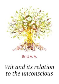 A. A. Brill - «Wit and its relation to the unconscious»